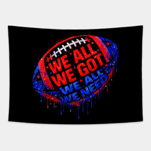 Patriots WE GOT ALL WE NEED Tapestry