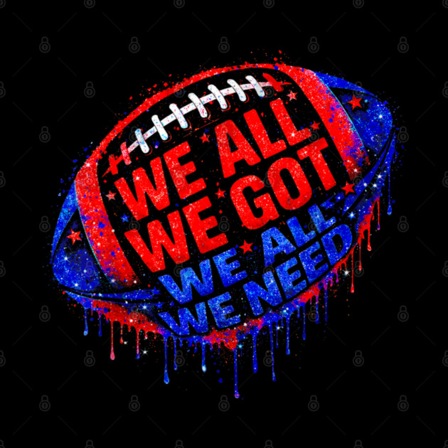 Patriots WE GOT ALL WE NEED by dtr_art