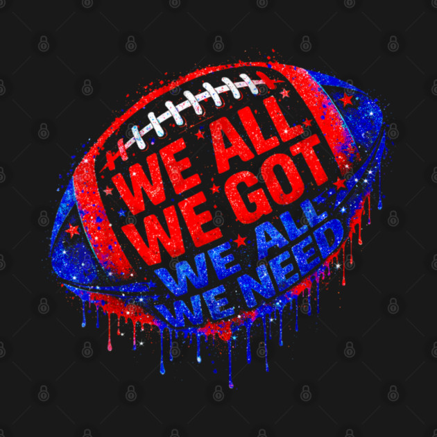 Patriots WE GOT ALL WE NEED by dtr_art