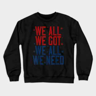 Patriots WE GOT ALL WE NEED Crewneck Sweatshirt