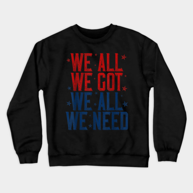 Patriots WE GOT ALL WE NEED Crewneck Sweatshirt by dtr_art