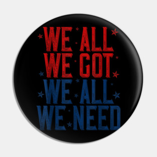 Patriots WE GOT ALL WE NEED Pin