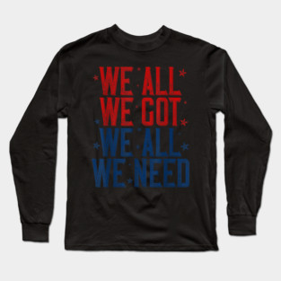 Patriots WE GOT ALL WE NEED Long Sleeve T-Shirt