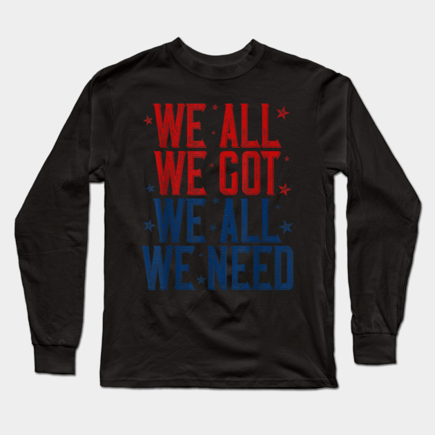 Patriots WE GOT ALL WE NEED Long Sleeve T-Shirt by dtr_art