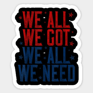 Patriots WE GOT ALL WE NEED Sticker