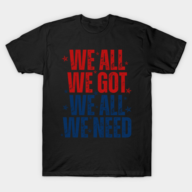 Patriots WE GOT ALL WE NEED T-Shirt by dtr_art