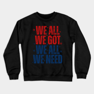 Patriots WE GOT ALL WE NEED Crewneck Sweatshirt
