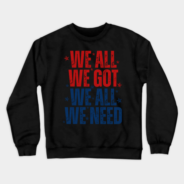 Patriots WE GOT ALL WE NEED Crewneck Sweatshirt by dtr_art