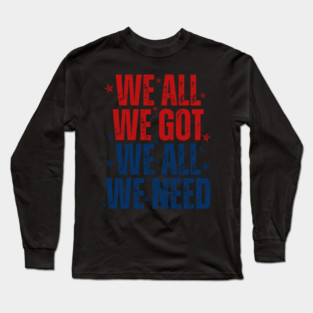 Patriots WE GOT ALL WE NEED Long Sleeve T-Shirt