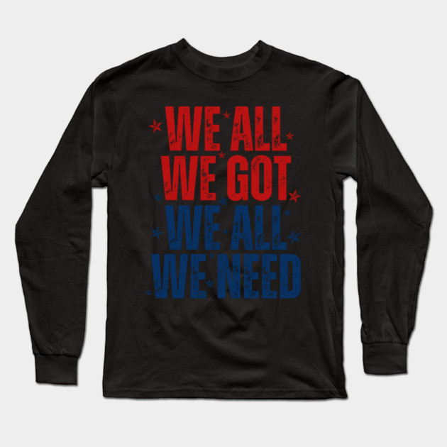 Patriots WE GOT ALL WE NEED Long Sleeve T-Shirt by dtr_art
