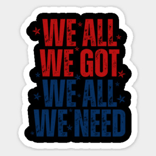 Patriots WE GOT ALL WE NEED Sticker