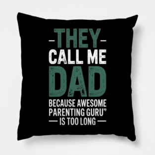 They Call Me Dad Because Awesome Parenting Guru Is Too Long Dad Joke Pillow