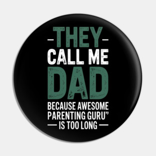 They Call Me Dad Because Awesome Parenting Guru Is Too Long Dad Joke Pin