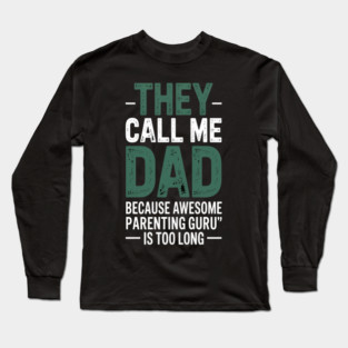 They Call Me Dad Because Awesome Parenting Guru Is Too Long Dad Joke Long Sleeve T-Shirt