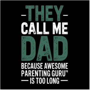 They Call Me Dad Because Awesome Parenting Guru Is Too Long Dad Joke Posters and Art