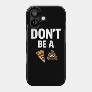 Don't Be A Piece Of Shit Blunt Sarcastic Advice Phone Case
