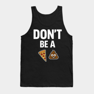 Don't Be A Piece Of Shit Blunt Sarcastic Advice Tank Top