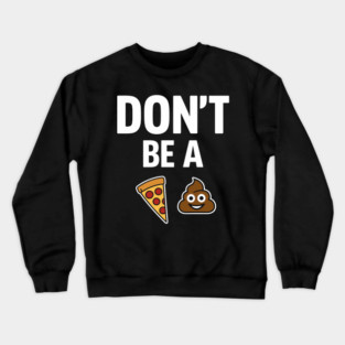 Don't Be A Piece Of Shit Blunt Sarcastic Advice Crewneck Sweatshirt