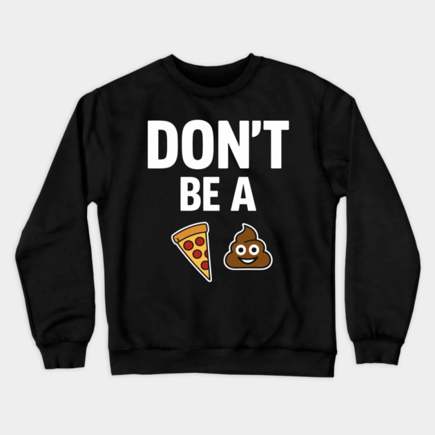 Don't Be A Piece Of Shit Blunt Sarcastic Advice Crewneck Sweatshirt by Anticorporati