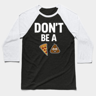 Don't Be A Piece Of Shit Blunt Sarcastic Advice Baseball T-Shirt