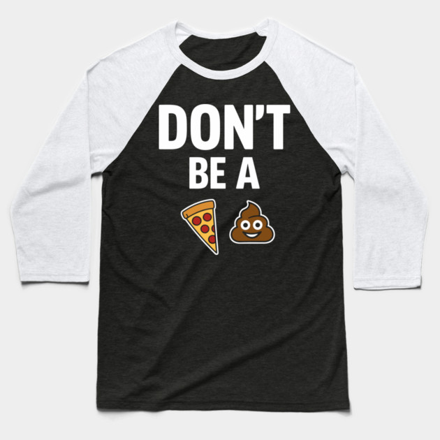Don't Be A Piece Of Shit Blunt Sarcastic Advice Baseball T-Shirt by Anticorporati