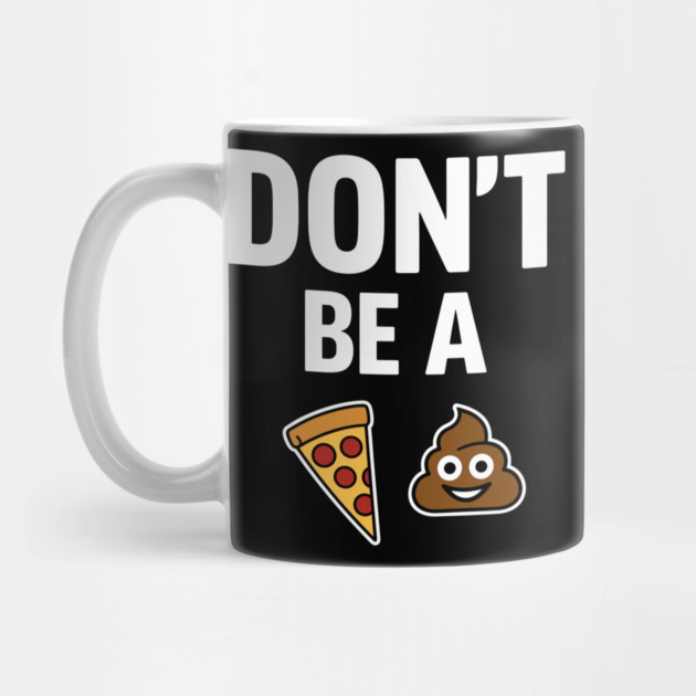 Don't Be A Piece Of Shit Blunt Sarcastic Advice by Anticorporati