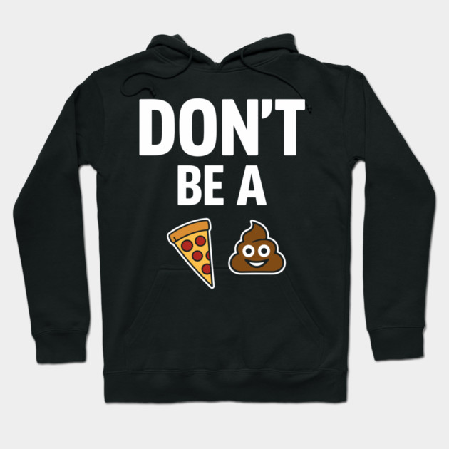 Don't Be A Piece Of Shit Blunt Sarcastic Advice Hoodie by Anticorporati