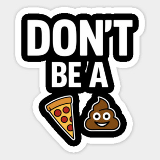 Don't Be A Piece Of Shit Blunt Sarcastic Advice Magnet