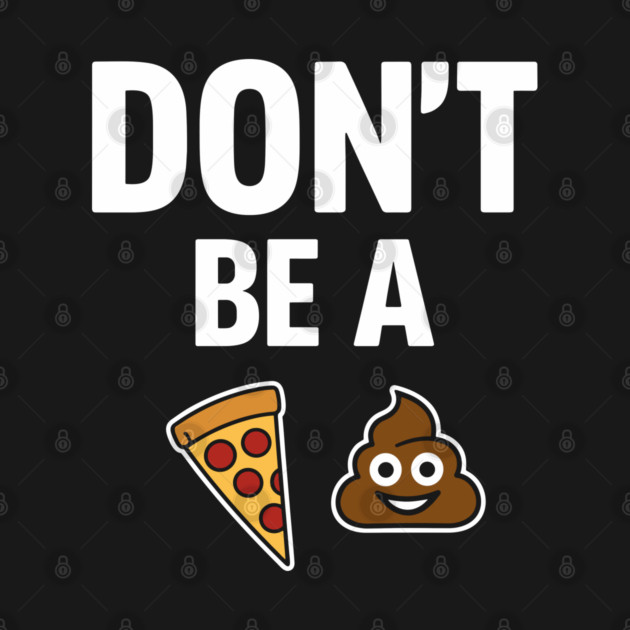 Don't Be A Piece Of Shit Blunt Sarcastic Advice by Anticorporati