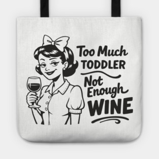 Too Much Toddler Not Enough Wine Tired As Mom Humor Tote