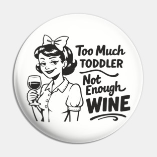 Too Much Toddler Not Enough Wine Tired As Mom Humor Pin