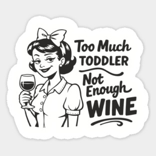 Too Much Toddler Not Enough Wine Tired As Mom Humor Magnet