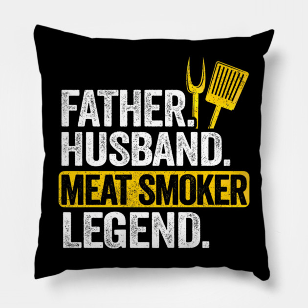 Father Husband Meat Smoker Legend Grilling Dad Meat Smoking Pillow by yangho