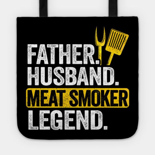 Father Husband Meat Smoker Legend Grilling Dad Meat Smoking Tote by yangho