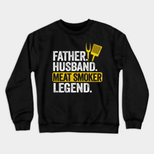 Father Husband Meat Smoker Legend Grilling Dad Meat Smoking Crewneck Sweatshirt