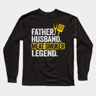 Father Husband Meat Smoker Legend Grilling Dad Meat Smoking Long Sleeve T-Shirt