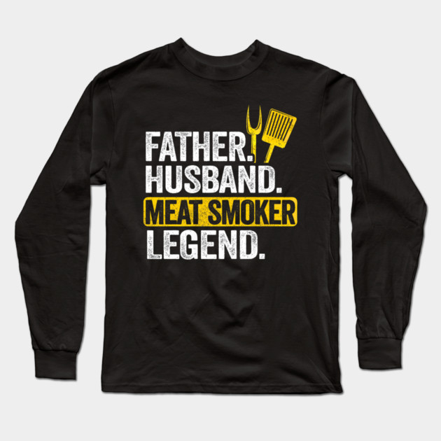 Father Husband Meat Smoker Legend Grilling Dad Meat Smoking Long Sleeve T-Shirt by yangho