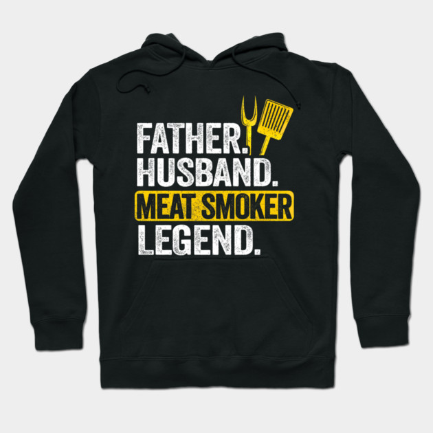 Father Husband Meat Smoker Legend Grilling Dad Meat Smoking Hoodie by yangho