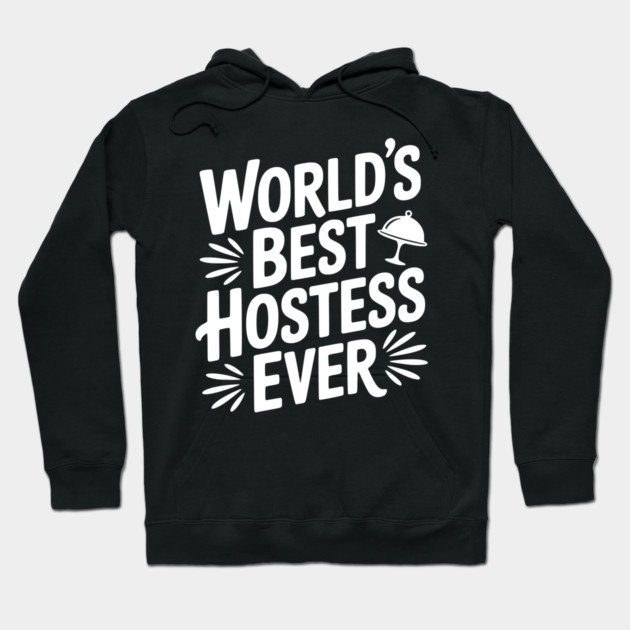 World's Best Hostess Ever Hoodie by Frank Ring