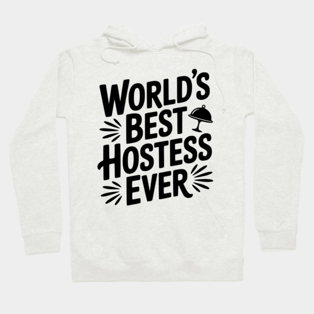 World's Best Hostess Ever Hoodie by Frank Ring