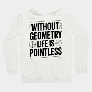 Without Geometry Life is Pointless Hoodie