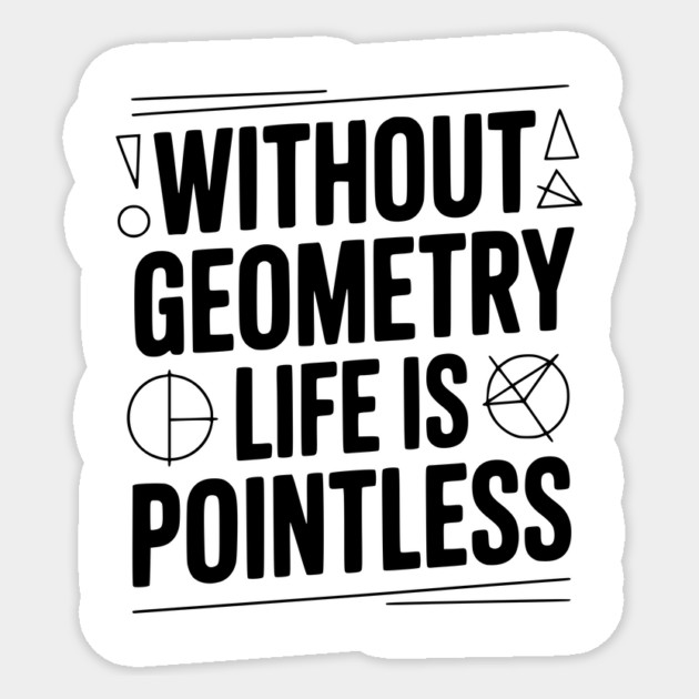 Without Geometry Life is Pointless Sticker by Frank Ring