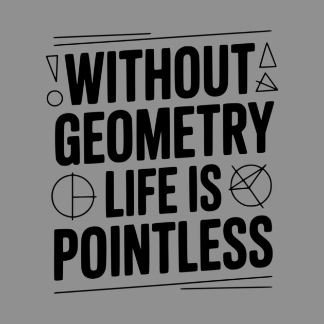 Without Geometry Life is Pointless by Frank Ring