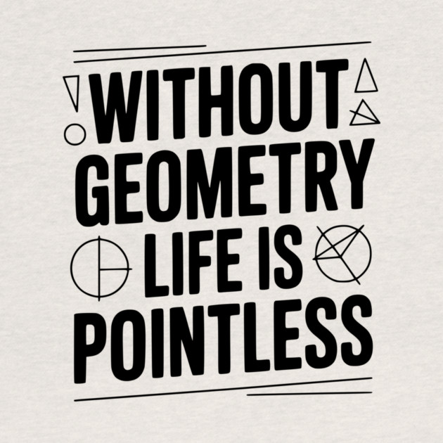 Without Geometry Life is Pointless by Frank Ring