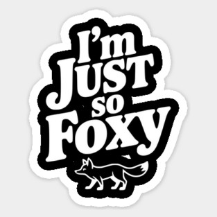 I'm Just So Foxy Sticker