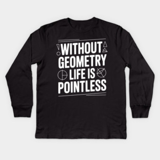 Without Geometry Life is Pointless Kids Long Sleeve T-Shirt