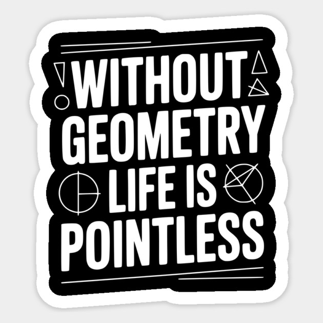 Without Geometry Life is Pointless Sticker by Frank Ring