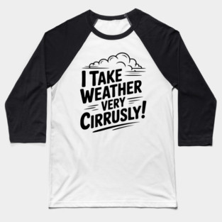 I Take Weather Very Cirrusly! Baseball T-Shirt