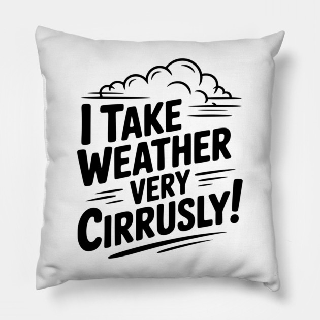 I Take Weather Very Cirrusly! Pillow by Frank Ring