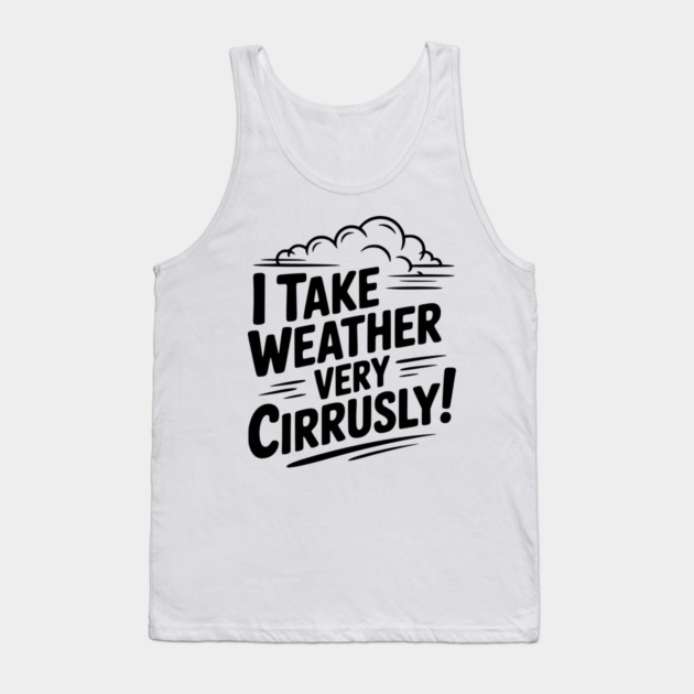 I Take Weather Very Cirrusly! Tank Top by Frank Ring